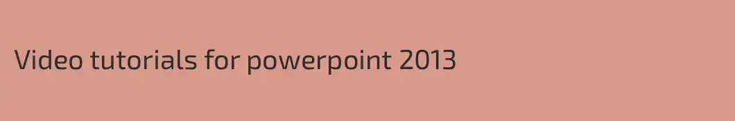 Video tutorials for powerpoint 2013